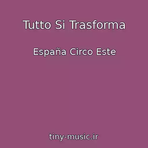 کاور آهنگ Tutto Si Trasforma از España Circo Este