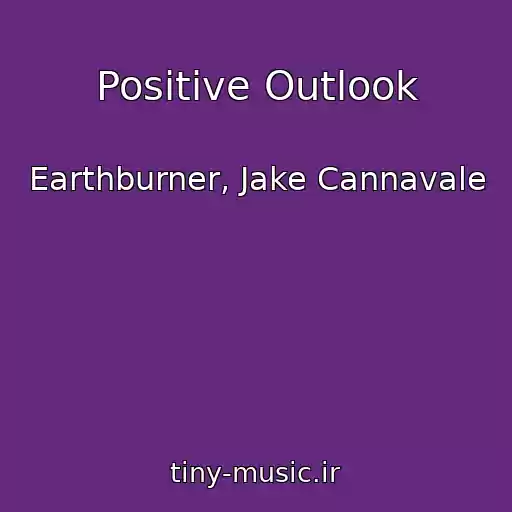کاور آهنگ Positive Outlook از Earthburner, Jake Cannavale