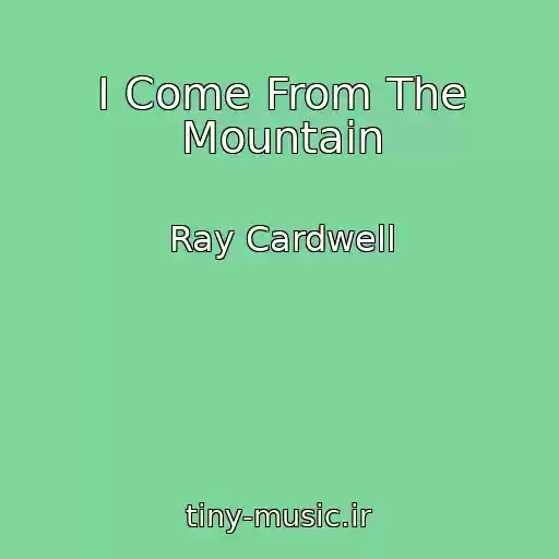 کاور آهنگ I Come From The Mountain از Ray Cardwell