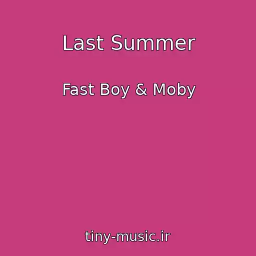 کاور آهنگ Last Summer از Fast Boy & Moby