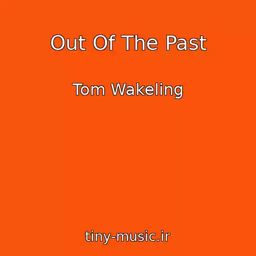 کاور آهنگ Out Of The Past از Tom Wakeling