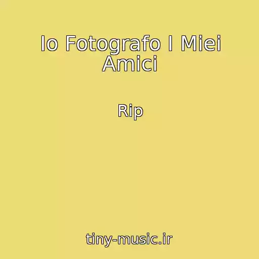 کاور آهنگ Io Fotografo I Miei Amici از Rip
