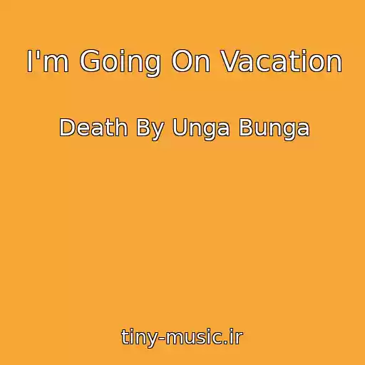 کاور آهنگ I'm Going On Vacation از Death By Unga Bunga