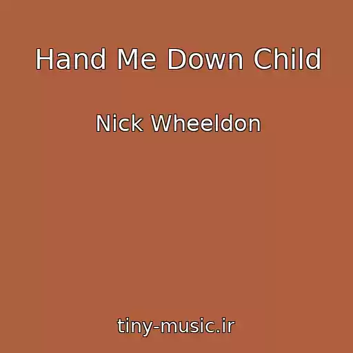کاور آهنگ Hand Me Down Child از Nick Wheeldon