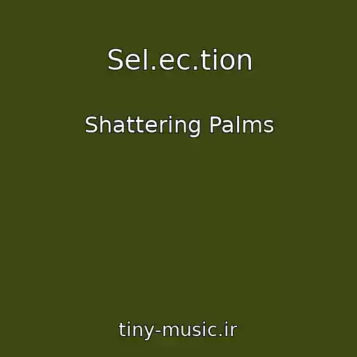 کاور آهنگ Sel.ec.tion از Shattering Palms