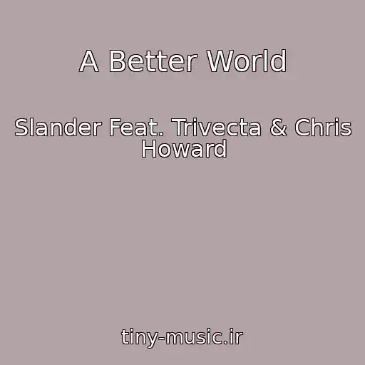 کاور آهنگ A Better World از Slander Feat. Trivecta & Chris Howard