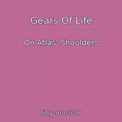 کاور آهنگ Gears Of Life از On Atlas' Shoulders