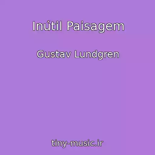کاور آهنگ Inútil Paisagem از Gustav Lundgren