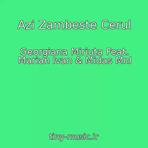 کاور آهنگ Azi Zambeste Cerul از Georgiana Miriuta Feat. Marian Ivan & Midas Mnl