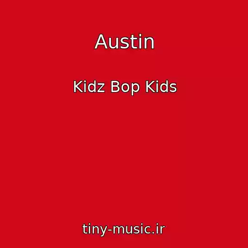 کاور آهنگ Austin از Kidz Bop Kids