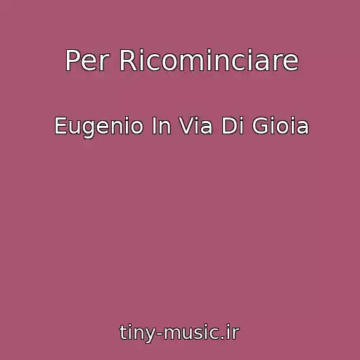 کاور آهنگ Per Ricominciare از Eugenio In Via Di Gioia