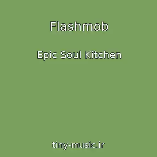 کاور آهنگ Flashmob از Epic Soul Kitchen