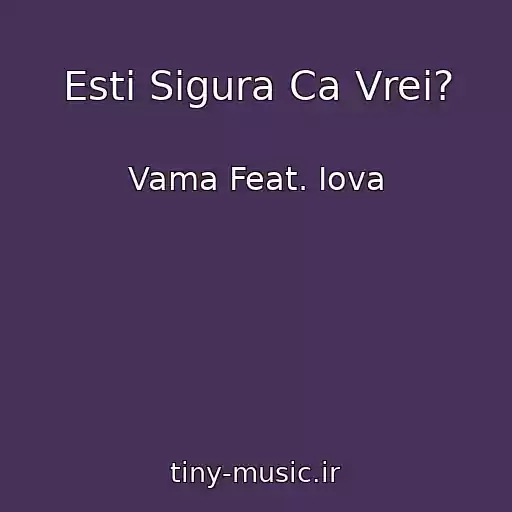 کاور آهنگ Esti Sigura Ca Vrei? از Vama Feat. Iova