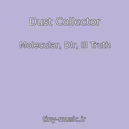 کاور آهنگ Dust Collector از Molecular, Dlr, Ill Truth