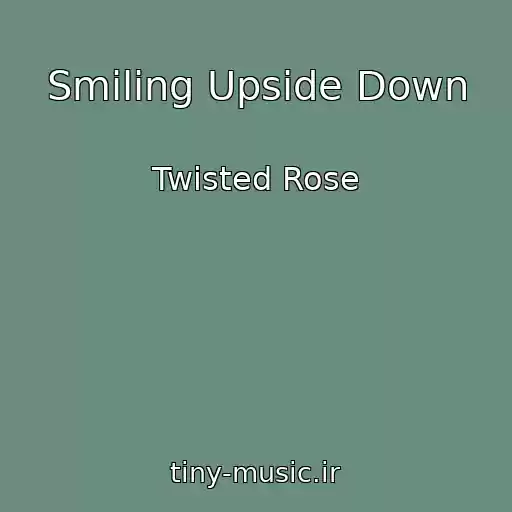 کاور آهنگ Smiling Upside Down از Twisted Rose