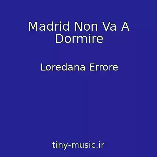 کاور آهنگ Madrid Non Va A Dormire از Loredana Errore