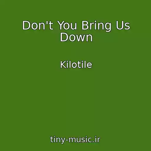 کاور آهنگ Don't You Bring Us Down از Kilotile