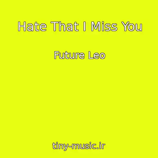 کاور آهنگ Hate That I Miss You از Future Leo