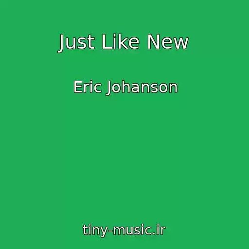 کاور آهنگ Just Like New از Eric Johanson