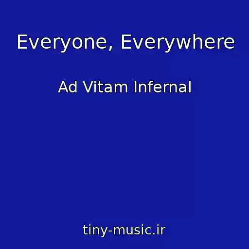 کاور آهنگ Everyone, Everywhere از Ad Vitam Infernal
