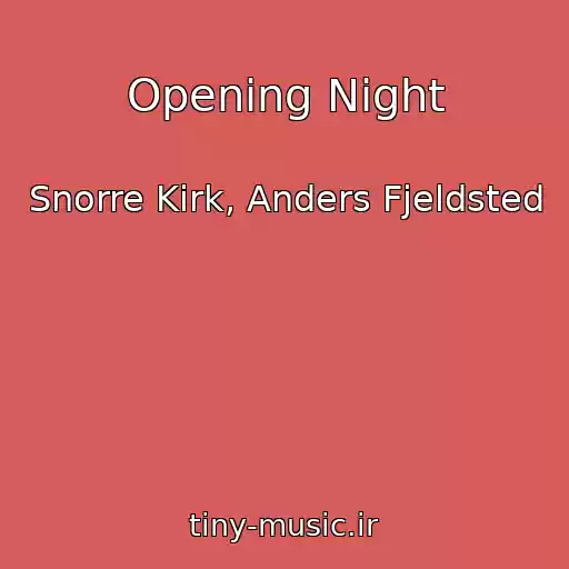 کاور آهنگ Opening Night از Snorre Kirk, Anders Fjeldsted