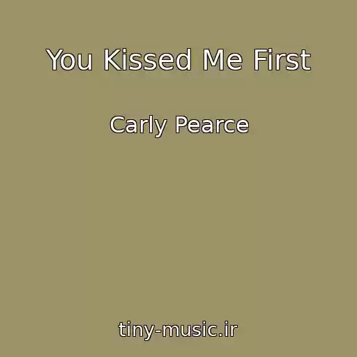 کاور آهنگ You Kissed Me First از Carly Pearce
