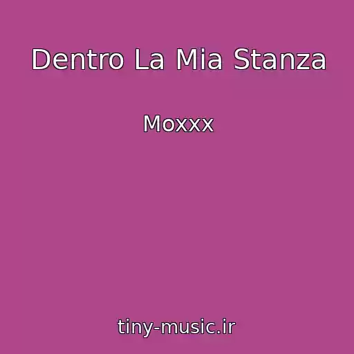 کاور آهنگ Dentro La Mia Stanza از Moxxx
