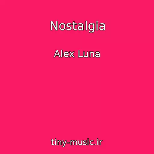 کاور آهنگ Nostalgia از Alex Luna