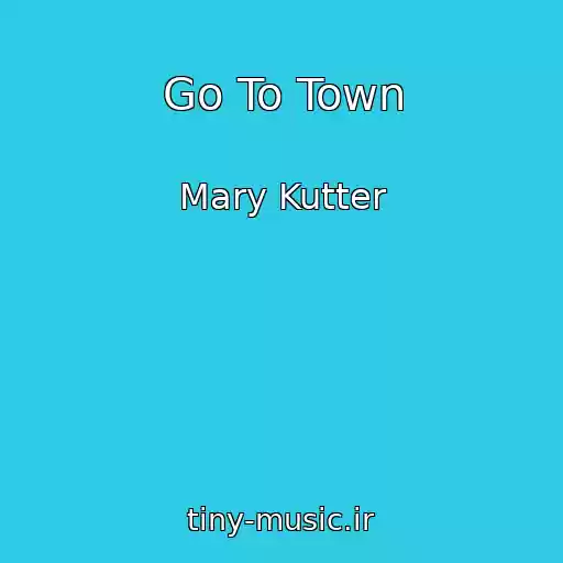 کاور آهنگ Go To Town از Mary Kutter