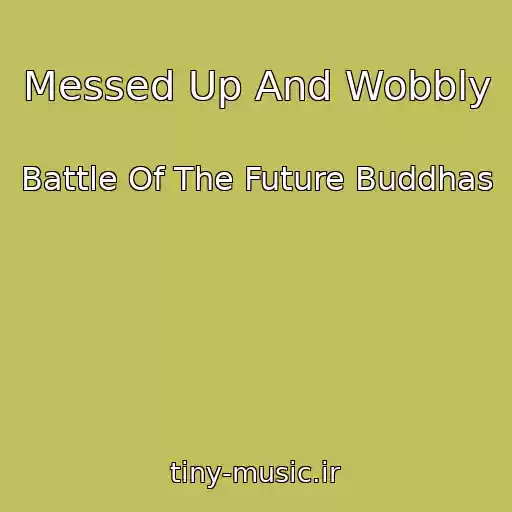 کاور آهنگ Messed Up And Wobbly از Battle Of The Future Buddhas