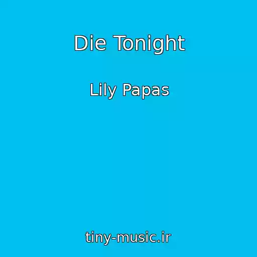 کاور آهنگ Die Tonight از Lily Papas
