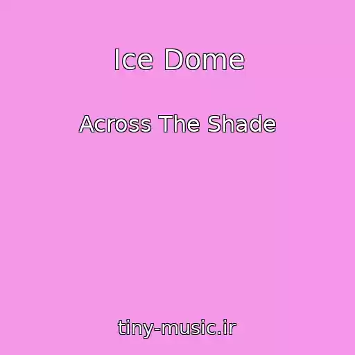 کاور آهنگ Ice Dome از Across The Shade