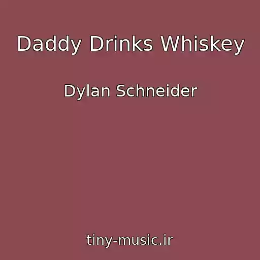 کاور آهنگ Daddy Drinks Whiskey از Dylan Schneider