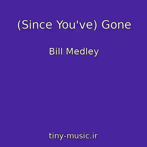 کاور آهنگ (Since You've) Gone از Bill Medley
