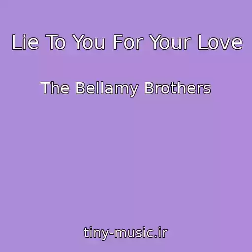 کاور آهنگ Lie To You For Your Love از The Bellamy Brothers