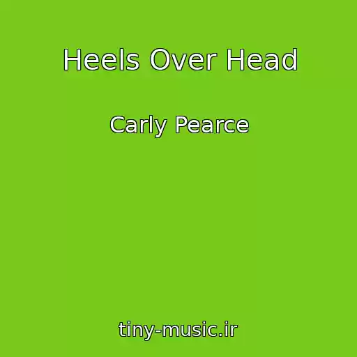 کاور آهنگ Heels Over Head از Carly Pearce