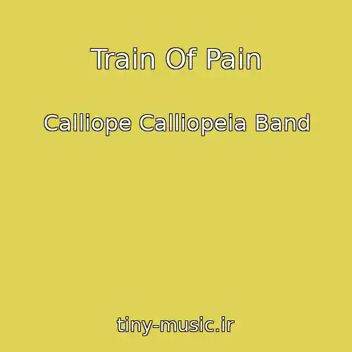 کاور آهنگ Train Of Pain از Calliope Calliopeia Band