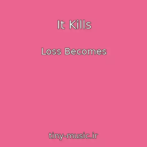 کاور آهنگ It Kills از Loss Becomes