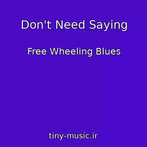 کاور آهنگ Don't Need Saying از Free Wheeling Blues