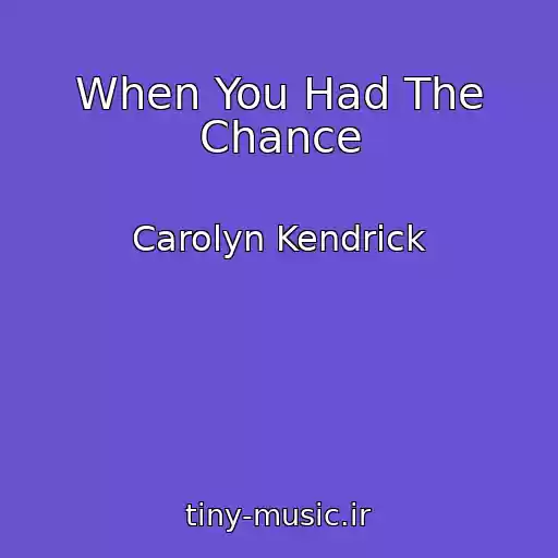 کاور آهنگ When You Had The Chance از Carolyn Kendrick