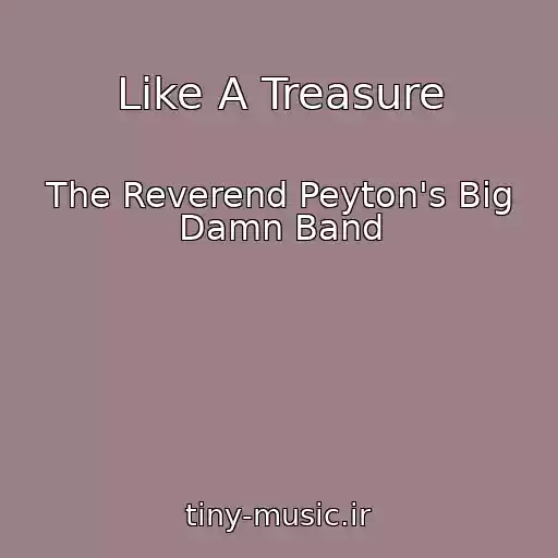 کاور آهنگ Like A Treasure از The Reverend Peyton's Big Damn Band