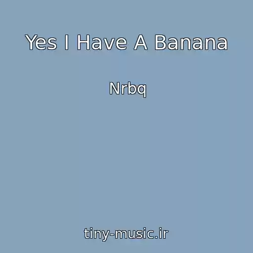 کاور آهنگ Yes I Have A Banana از Nrbq
