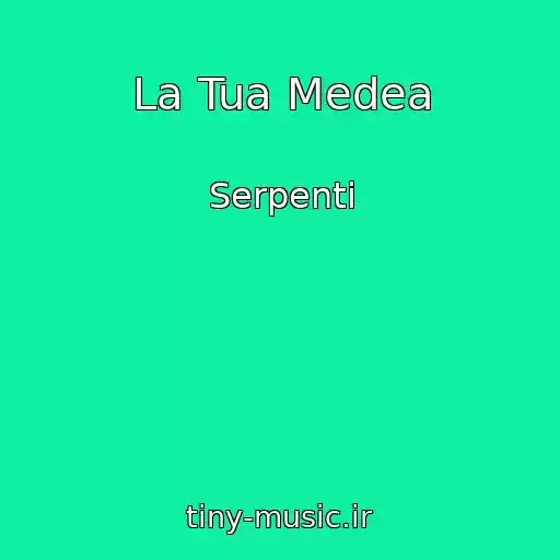 کاور آهنگ La Tua Medea از Serpenti