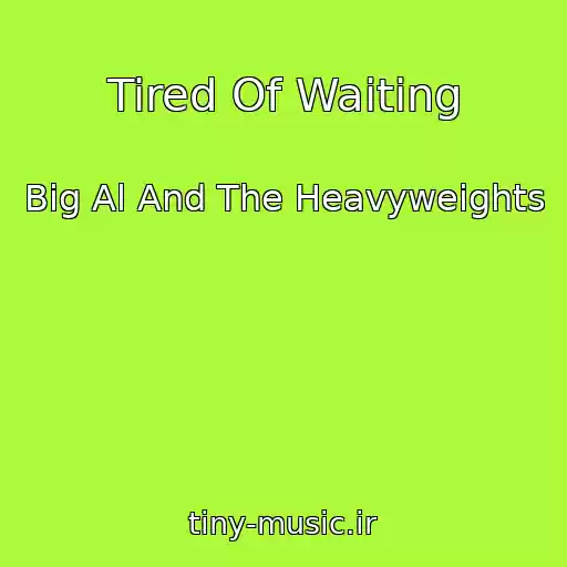 کاور آهنگ Tired Of Waiting از Big Al And The Heavyweights