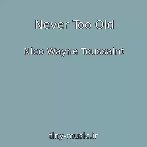 کاور آهنگ Never Too Old از Nico Wayne Toussaint