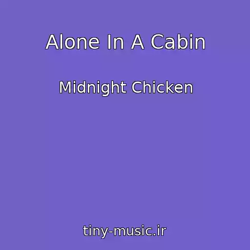 کاور آهنگ Alone In A Cabin از Midnight Chicken
