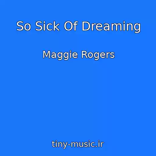 کاور آهنگ So Sick Of Dreaming از Maggie Rogers