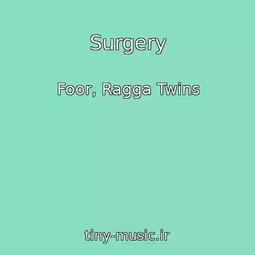 کاور آهنگ Surgery از Foor, Ragga Twins