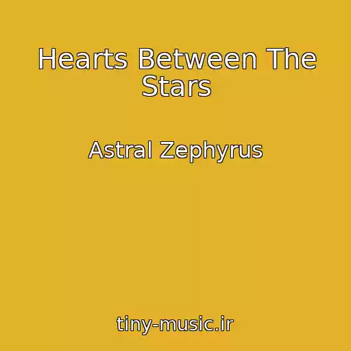 کاور آهنگ Hearts Between The Stars از Astral Zephyrus