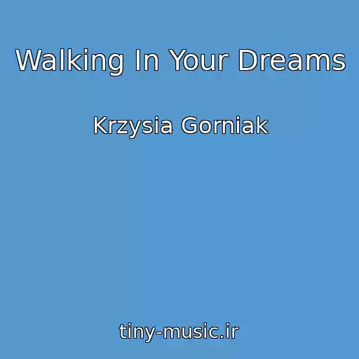 کاور آهنگ Walking In Your Dreams از Krzysia Gorniak
